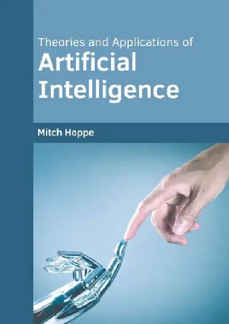 Theories and Applications of Artificial Intelligence by Mitch Hoppe