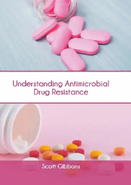 Understanding Antimicrobial Drug Resistance by Scott Gibbons