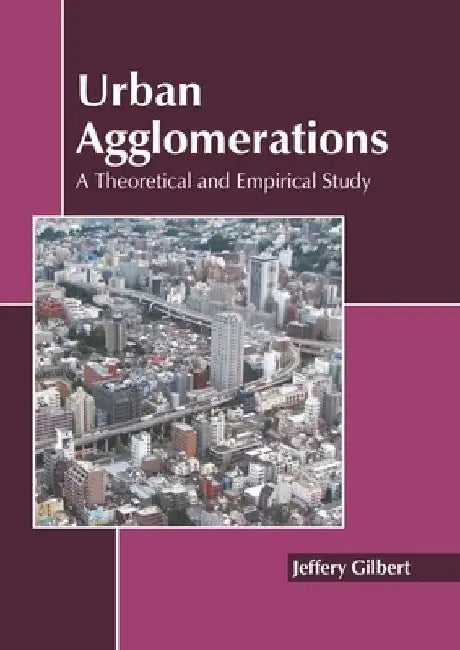 Urban Agglomerations: A Theoretical and Empirical Study by Jeffery Gilbert
