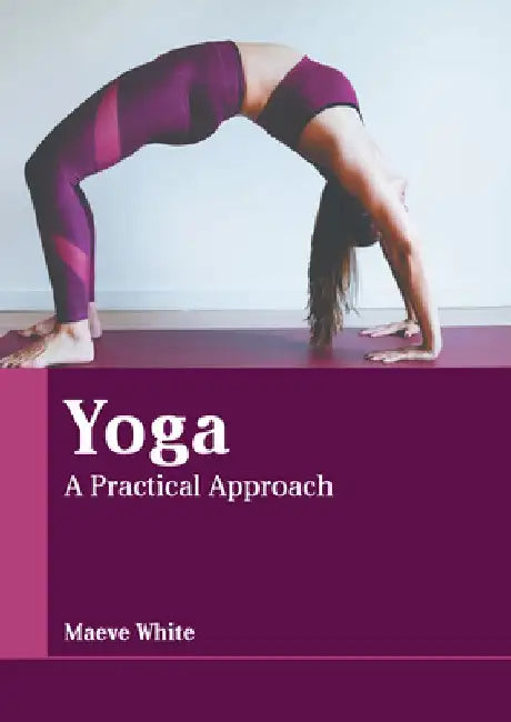 Yoga: A Practical Approach by Maeve White