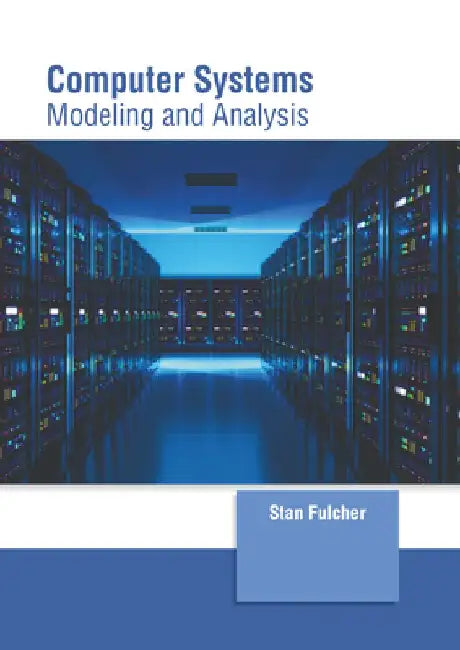 Computer Systems: Modeling and Analysis by Stan Fulcher