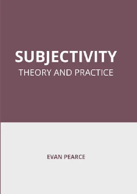 Subjectivity: Theory and Practice by Evan Pearce