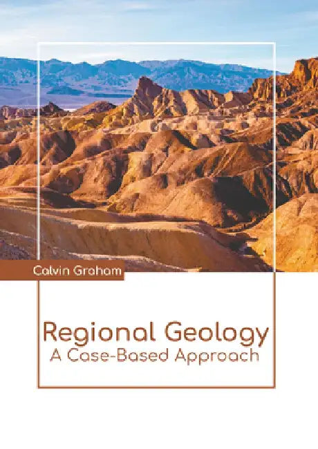 Regional Geology: A Case-Based Approach by Calvin Graham