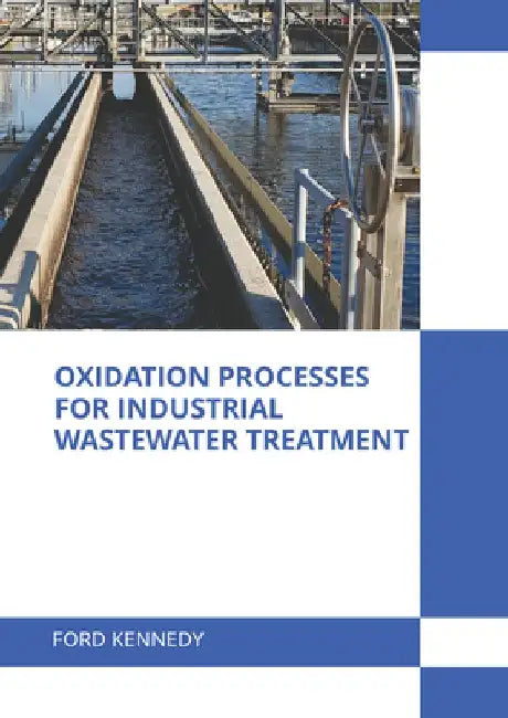 Oxidation Processes for Industrial Wastewater Treatment by Ford Kennedy