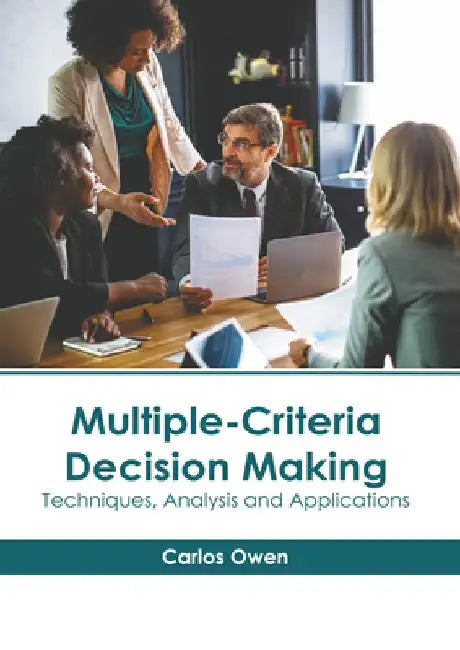 Multiple-Criteria Decision Making: Techniques, Analysis and Applications by Carlos Owen