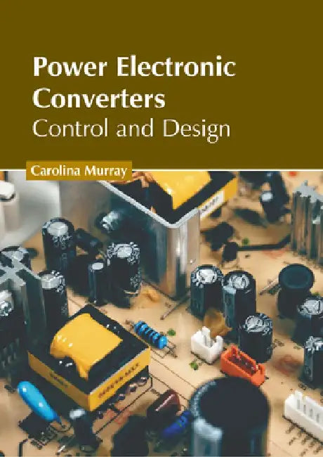 Power Electronic Converters: Control and Design by Carolina Murray