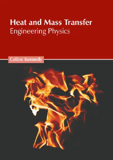 Heat and Mass Transfer: Engineering Physics by Celine Kennedy