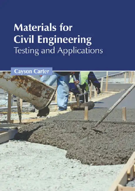 Materials for Civil Engineering: Testing and Applications by Cayson Carter