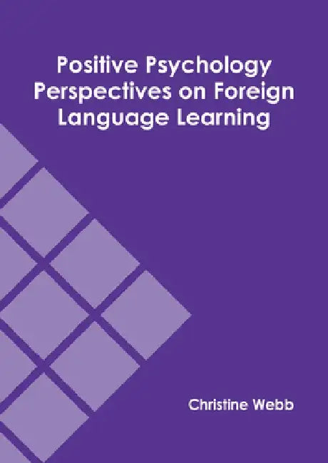 Positive Psychology Perspectives on Foreign Language Learning by Christine Webb
