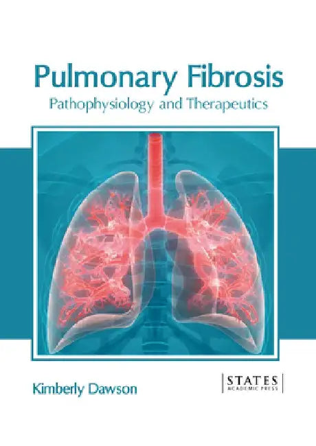 Pulmonary Fibrosis: Pathophysiology and Therapeutics by Kimberly Dawson