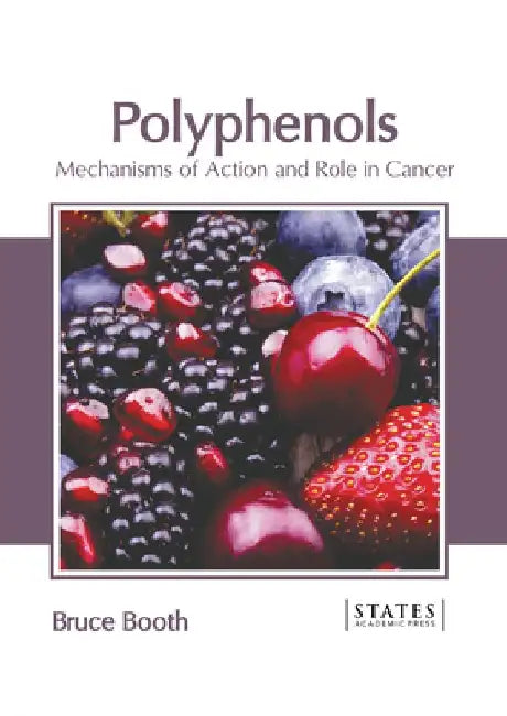 Polyphenols: Mechanisms of Action and Role in Cancer by Bruce Booth