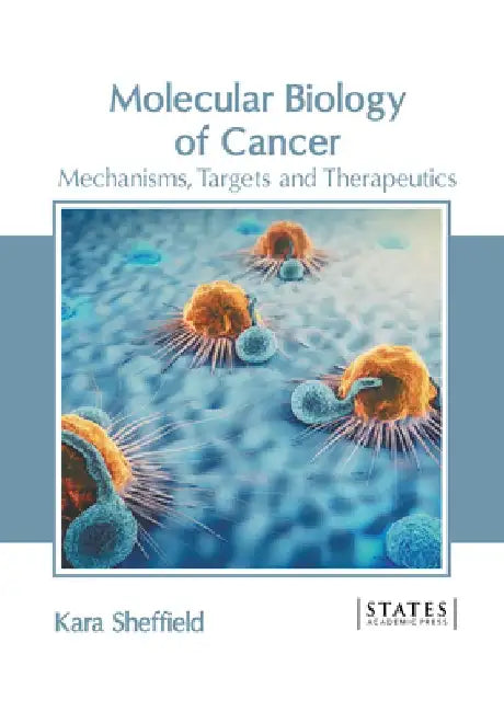 Molecular Biology of Cancer: Mechanisms, Targets and Therapeutics by Kara Sheffield