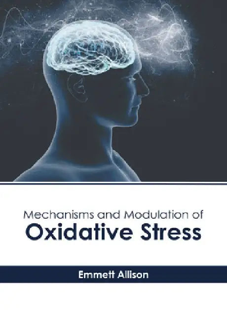 Mechanisms and Modulation of Oxidative Stress by Emmett Allison