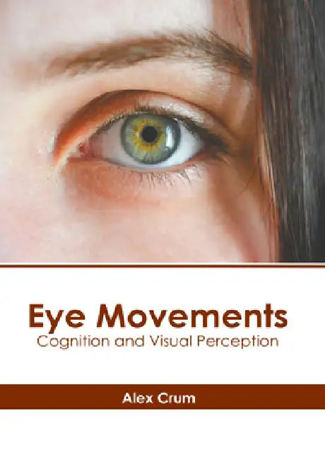 Eye Movements: Cognition and Visual Perception by Alex Crum