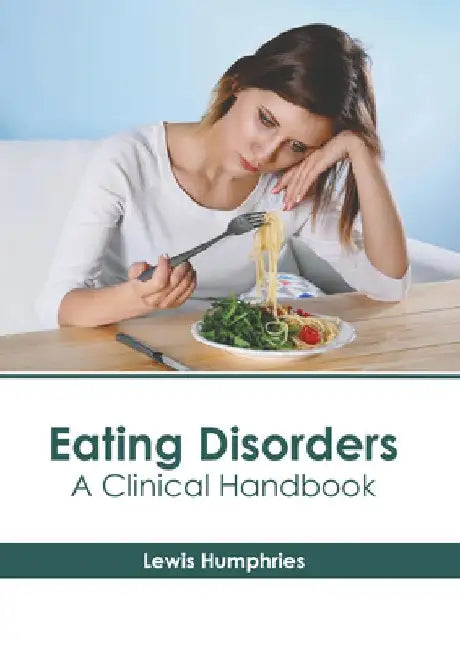 Eating Disorders: A Clinical Handbook by Lewis Humphries