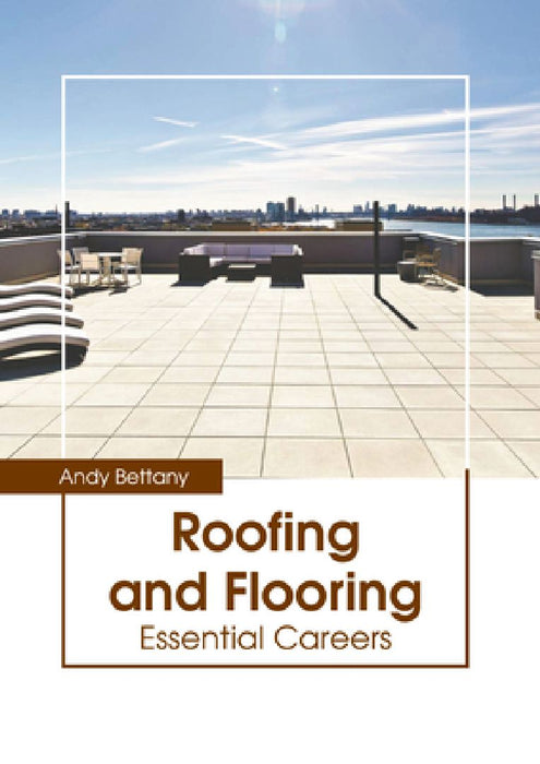Roofing and Flooring: Essential Careers by Andy Bettany