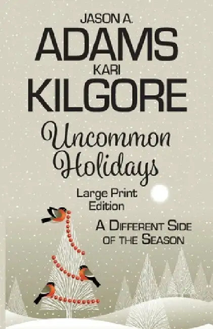 Uncommon Holidays: A Different Side of the Season by Kilgore, Kari