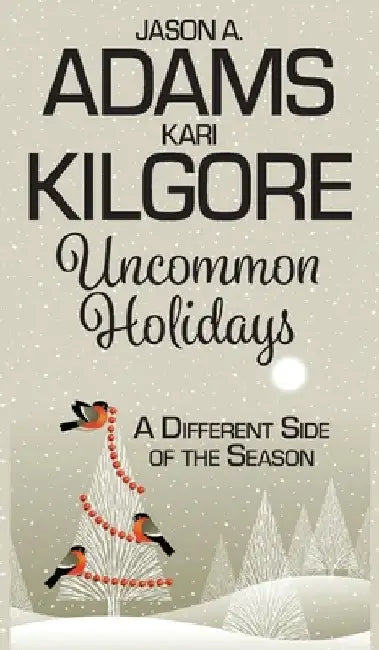 Uncommon Holidays: A Different Side of the Season by Kilgore, Kari