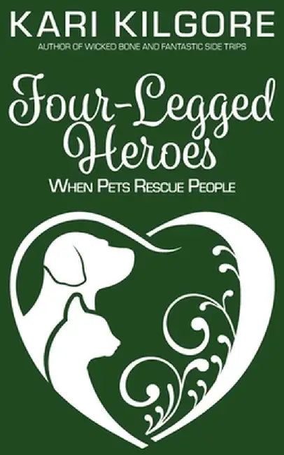 Four-Legged Heroes: When Pets Rescue People by Kari Kilgore