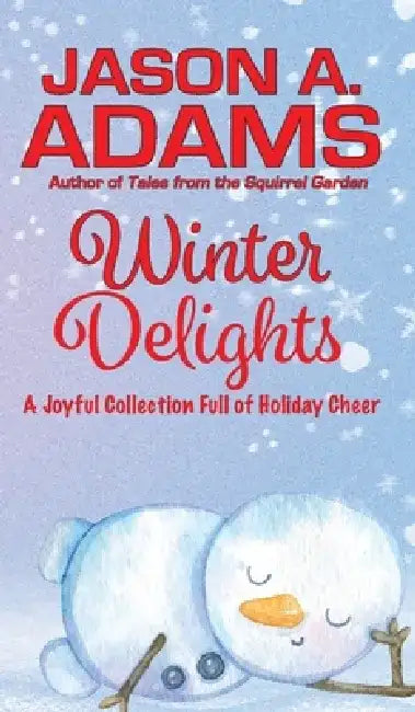 Winter Delights: A Holiday Collection of Snow-Covered Stories by Jason a. Adams