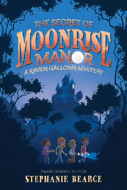 The Secret of Moonrise Manor by Stephanie Bearce
