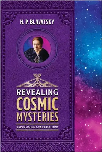 Revealing Cosmic Mysteries: Unpublished Conversations by Blavatsky, H. P.