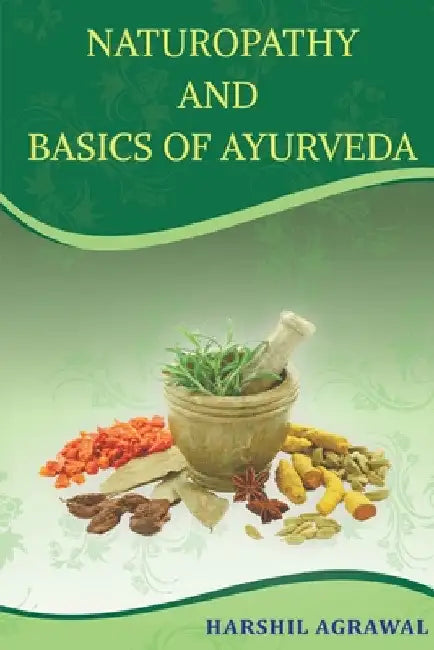 Naturopathy and Basics of Ayurveda by Harshil Agrawal