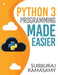 Python 3 Programming Made Easier by Subburaj Ramasamy