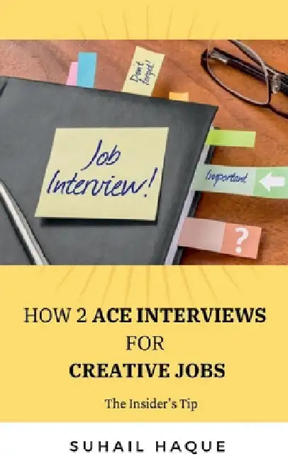 How 2 Ace Interviews for Creative Jobs by Suhail Haque