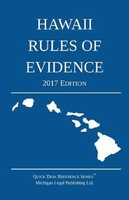 Hawaii Rules of Evidence; 2017 Edition by Michigan Legal Publishing Ltd