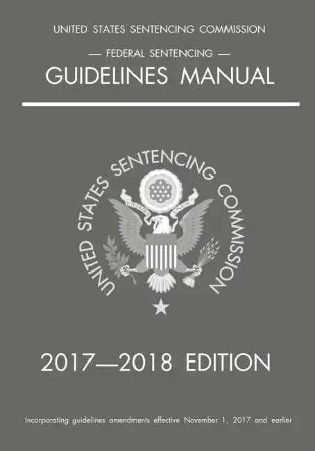 Federal Sentencing Guidelines Manual; 2017-2018 Edition by Michigan Legal Publishing Ltd