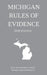 Michigan Rules of Evidence; 2018 Edition by Michigan Legal Publishing Ltd