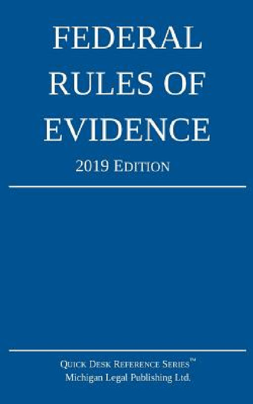Federal Rules of Evidence; 2019 Edition: With Internal Cross-References by Michigan Legal Publishing Ltd