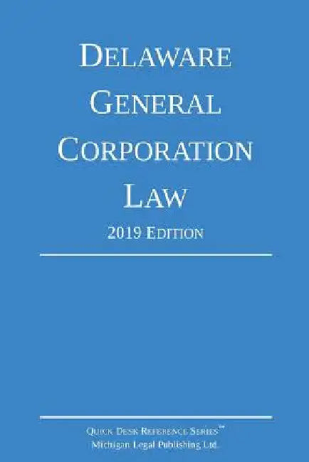 Delaware General Corporation Law; 2019 Edition by Michigan Legal Publishing Ltd