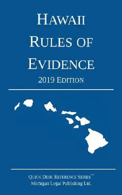 Hawaii Rules of Evidence; 2019 Edition by Michigan Legal Publishing Ltd