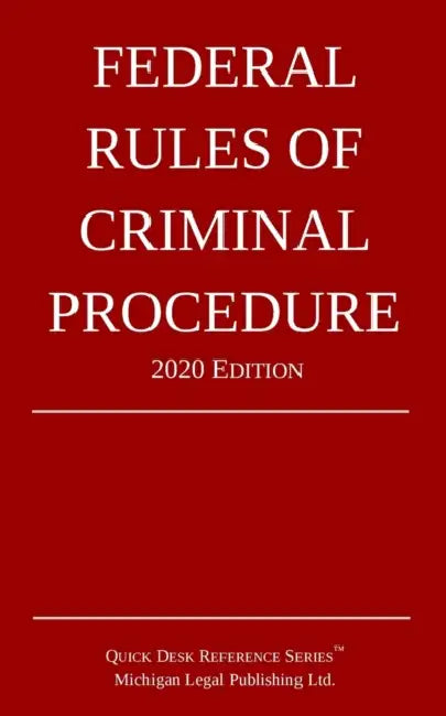 Federal Rules of Criminal Procedure; 2020 Edition by Michigan Legal Publishing Ltd