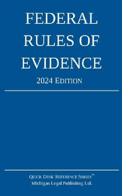 Federal Rules of Evidence; 2024 Edition: With Internal Cross-References by Michigan Legal Publishing Ltd