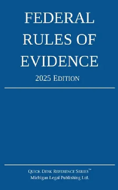Federal Rules of Evidence; 2025 Edition: With Internal Cross-References by Michigan Legal Publishing Ltd
