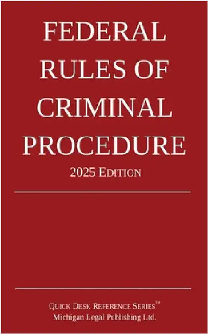 Federal Rules of Criminal Procedure; 2025 Edition by Michigan Legal Publishing Ltd