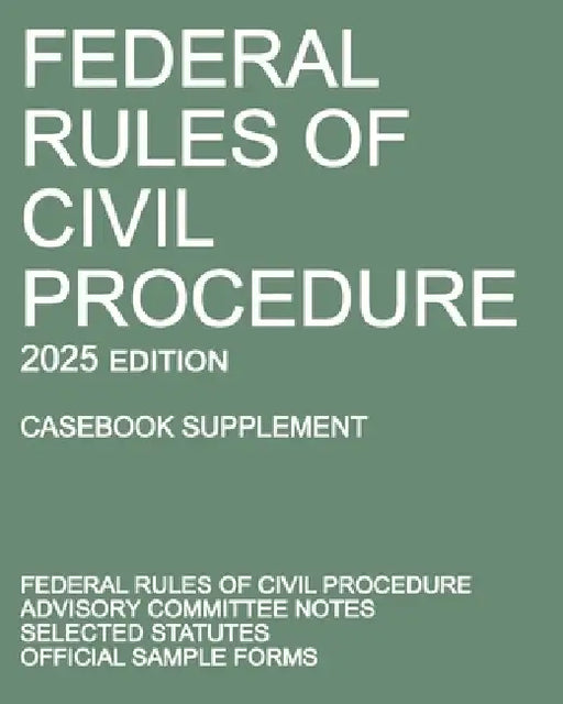 Federal Rules of Civil Procedure; 2025 Edition (Casebook Supplement): With Advisory Committee Notes, Selected Statutes, and Official Forms by Michigan Legal Publishing Ltd