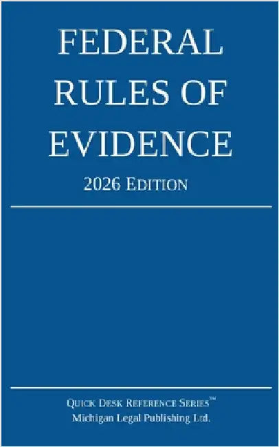 Federal Rules of Evidence; 2026 Edition: With Internal Cross-References by Michigan Legal Publishing Ltd