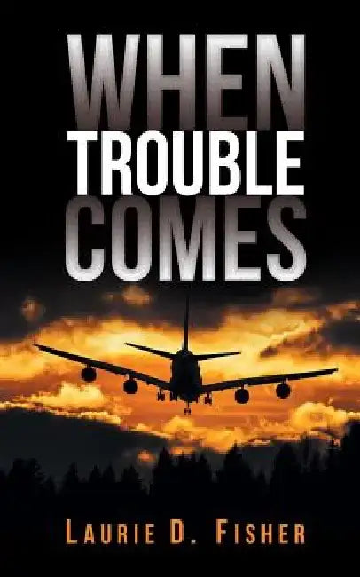 When Trouble Comes by Laurie D. Fisher