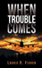 When Trouble Comes by Laurie D. Fisher