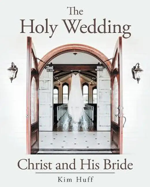 The Holy Wedding: Christ and His Bride by Kim Huff