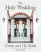 The Holy Wedding: Christ and His Bride by Kim Huff