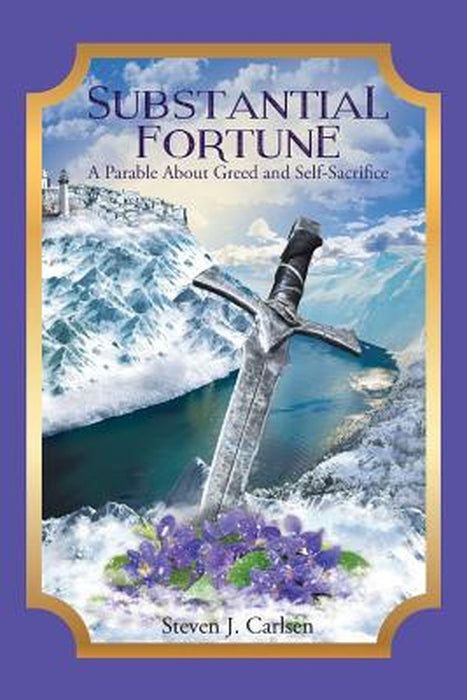 Substantial Fortune: A Parable about Greed and Self-Sacrifice by Steven J. Carlsen