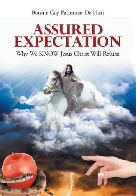Assured Expectation: Why We KNOW Jesus Christ Will Return by Bonnie Gay Patterson-de Hart