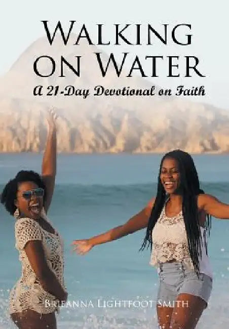 Walking on Water: A 21-Day Devotional on Faith by Brieanna Lightfoot Smith