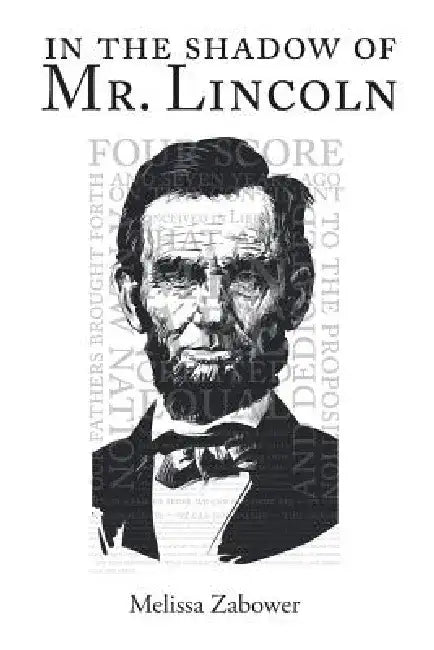 In the Shadow of Mr. Lincoln by Melissa Zabower