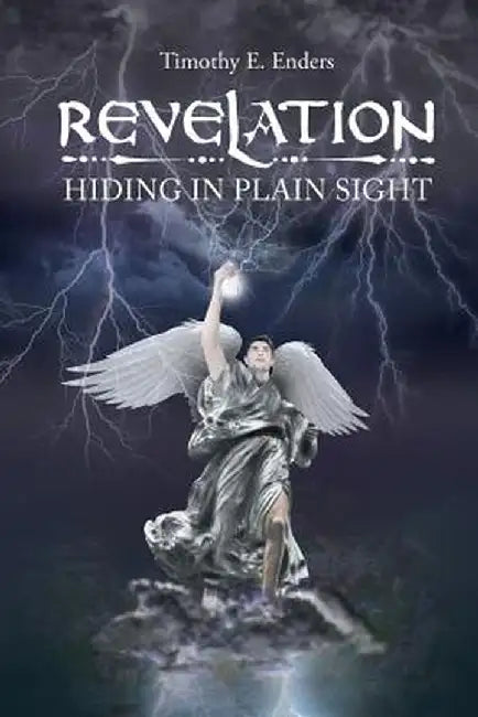 Revelation: Hiding in Plain Sight by Timothy E. Enders